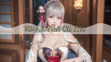 789 alo nhà cái kèo