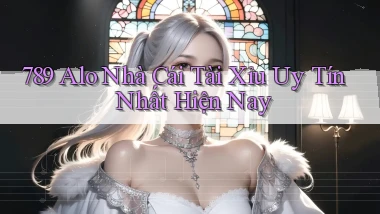 789 alo nhà cái tài xỉu uy tín nhất hiện nay