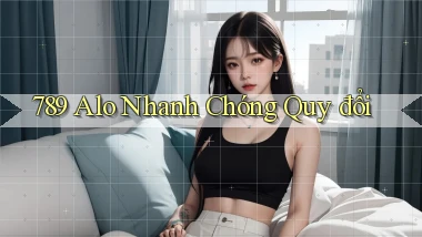 789 alo nhanh chóng quy đổi