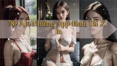 789 alo những app đánh tài xỉu