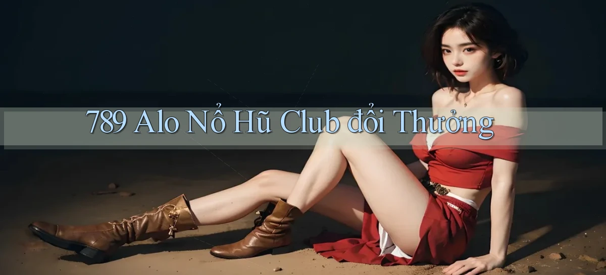 789 alo nổ hũ club đổi thưởng