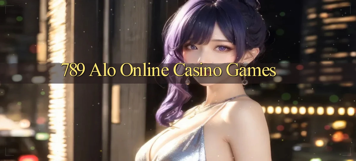 789 alo Online Casino Games