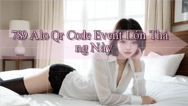 789 alo qr code event lớn tháng này