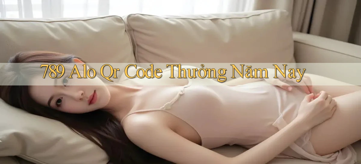 789 alo qr code thưởng năm nay