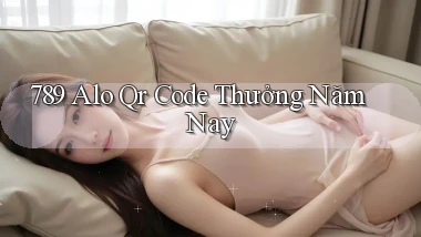 789 alo qr code thưởng năm nay