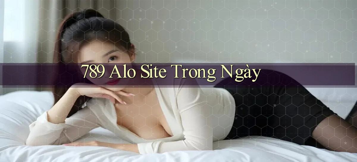789 alo site trong ngày