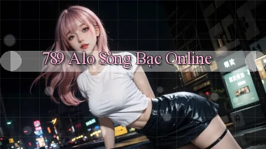 789 alo sòng bạc online