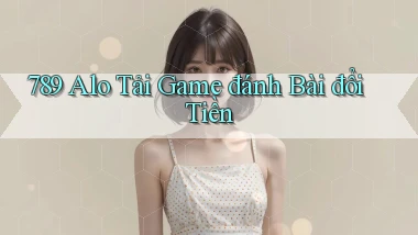 789 alo tải game đánh bài đổi tiền