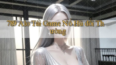 789 alo tải game nổ hũ đổi thưởng