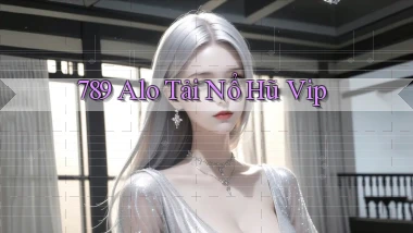 789 alo tải nổ hũ vip