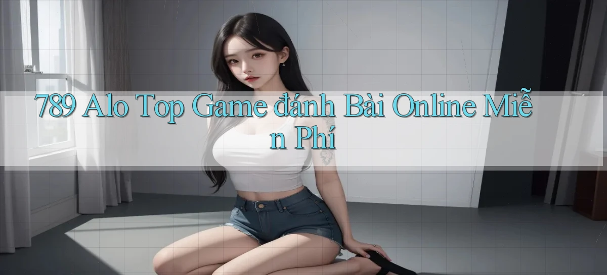 789 alo top game đánh bài online miễn phí