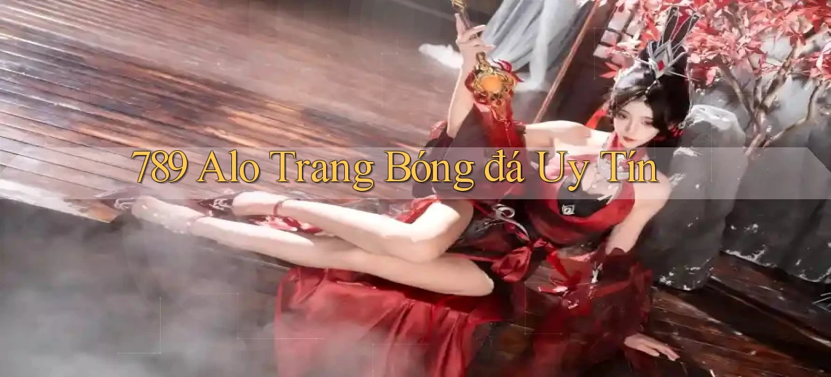 789 alo trang bóng đá uy tín