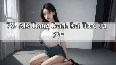789 alo trang danh bai truc tuyen