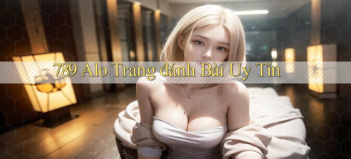 789 alo trang đánh bài uy tín