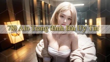 789 alo trang đánh bài uy tín