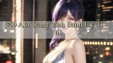 789 alo trang đánh banh uy tín