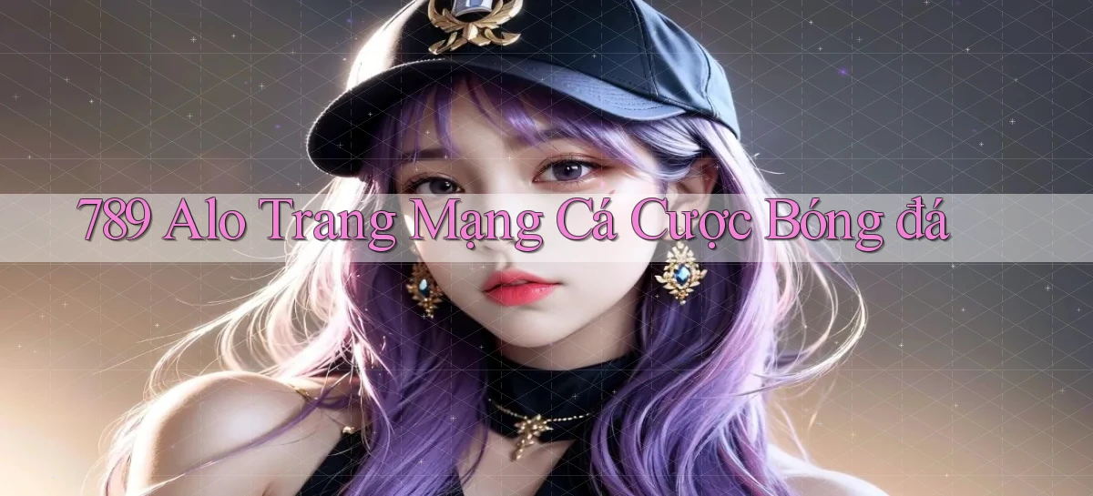 789 alo trang mạng cá cược bóng đá