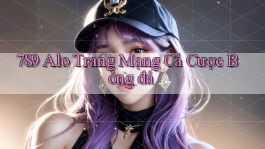 789 alo trang mạng cá cược bóng đá