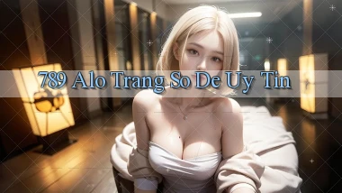 789 alo trang so de uy tin