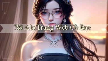 789 alo Trang web cờ bạc