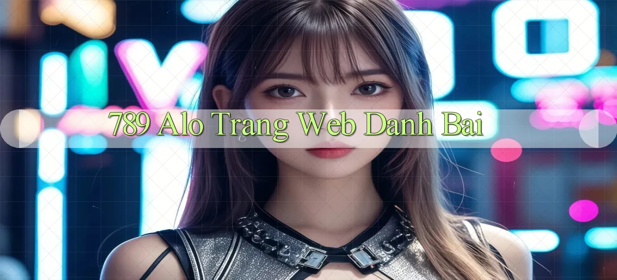 789 alo trang web danh bai