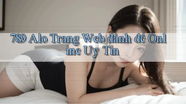 789 alo trang web đánh đề online uy tín