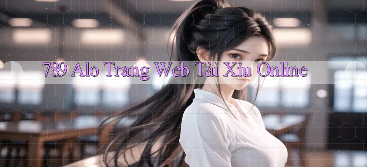 789 alo trang web tài xỉu online