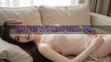 789 alo trò chơi đanh bài