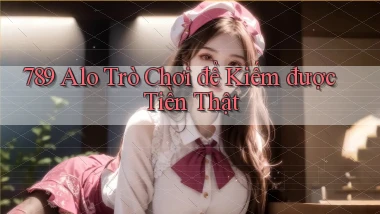 789 alo Trò chơi để kiếm được tiền thật