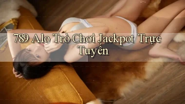 789 alo Trò chơi jackpot trực tuyến