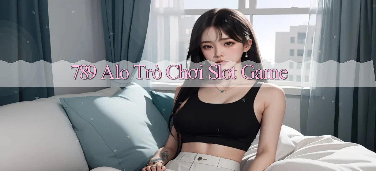 789 alo trò chơi slot game