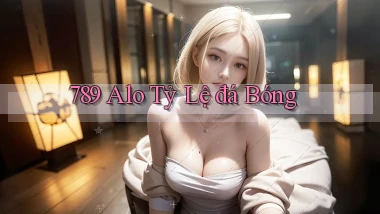 789 alo tỷ lệ đá bóng