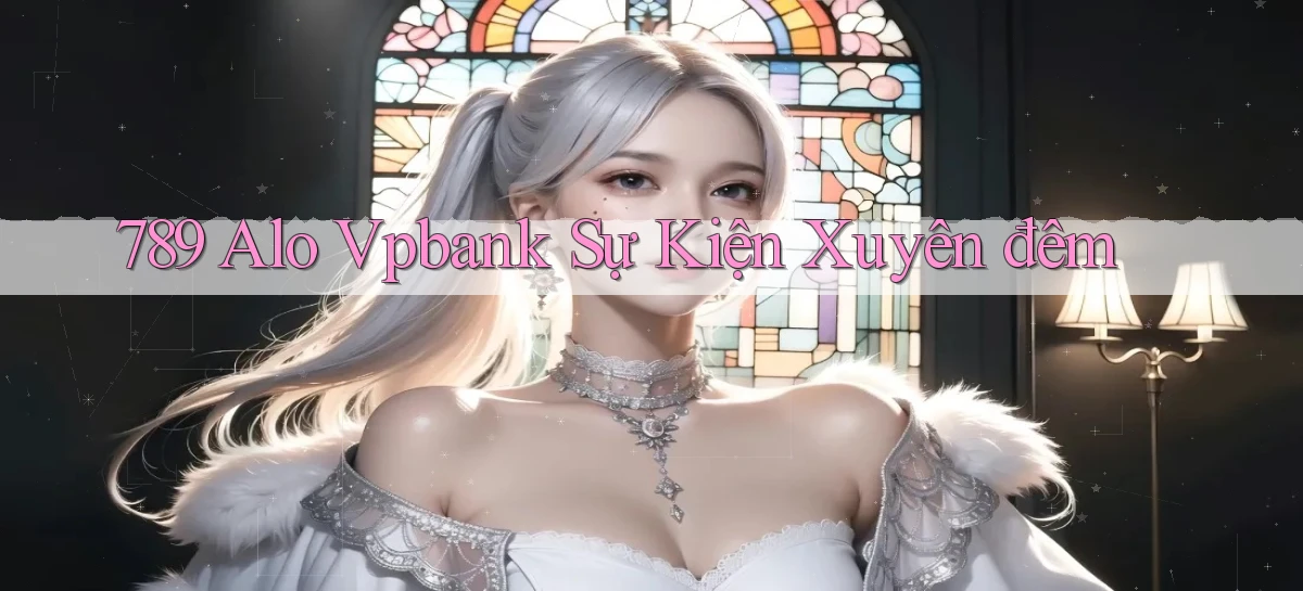 789 alo vpbank sự kiện xuyên đêm