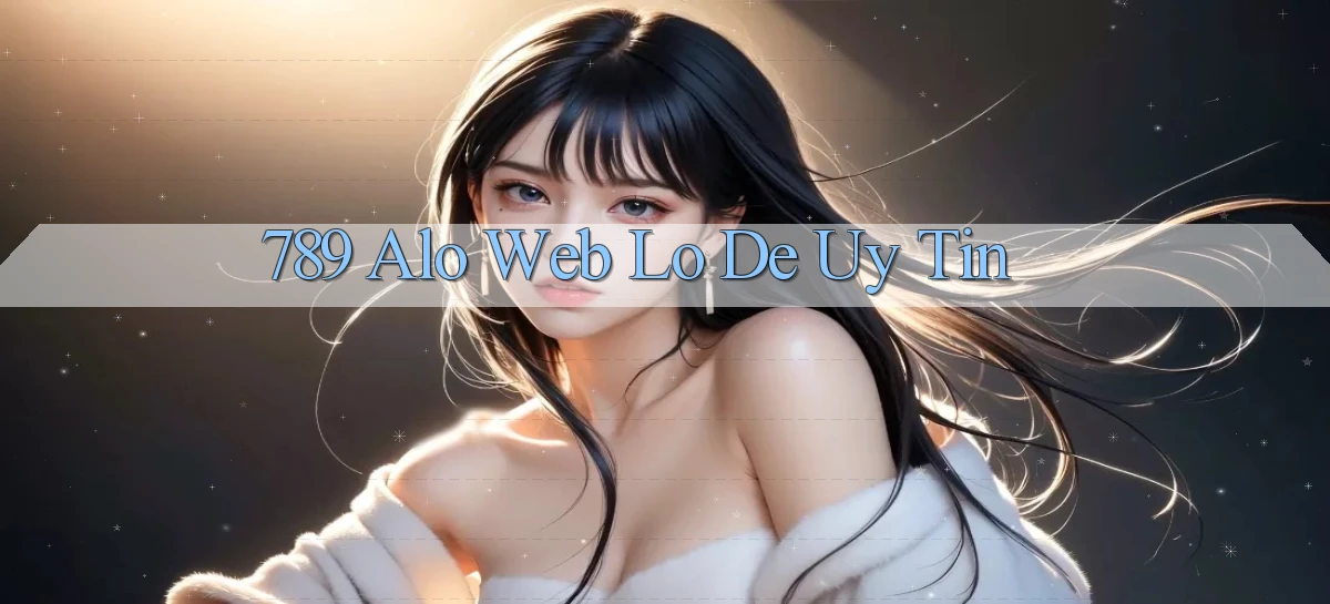 789 alo web lo de uy tin