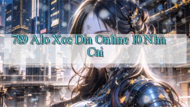 789 alo xoc dia online 10 nha cai
