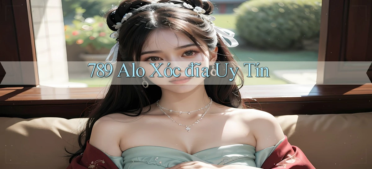 789 alo xóc đĩa uy tín
