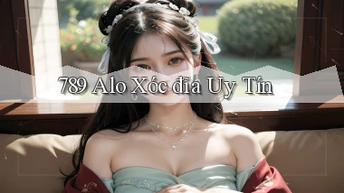 789 alo xóc đĩa uy tín