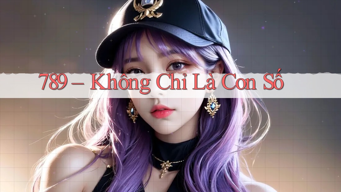 789 – Không Chỉ Là Con Số