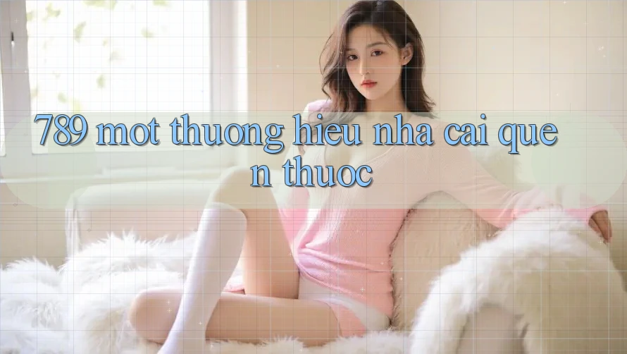 “789” – Một Thương Hiệu Nhà Cái Quen Thuộc “789” – Một Thương Hiệu Nhà Cái Quen Thuộc