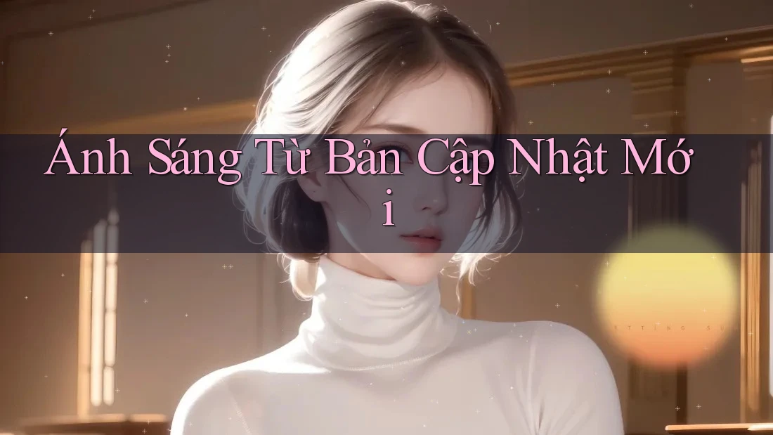 Ánh Sáng Từ Bản Cập Nhật Mới Ánh Sáng Từ Bản Cập Nhật Mới
