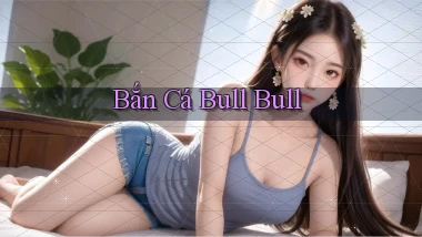 Bắn cá Bull Bull