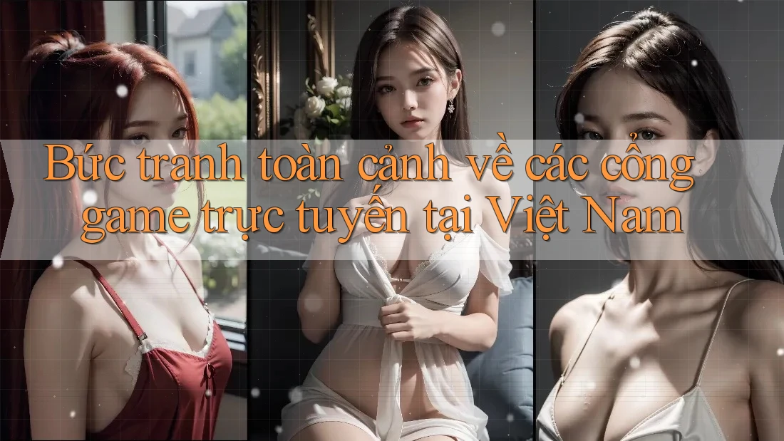 Bức tranh toàn cảnh về các cổng game trực tuyến tại Việt Nam