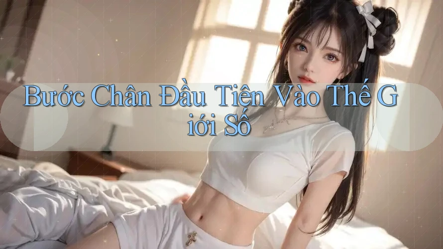 Bước chân đầu tiên vào thế giới số