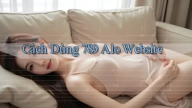 cách dùng 789 alo website
