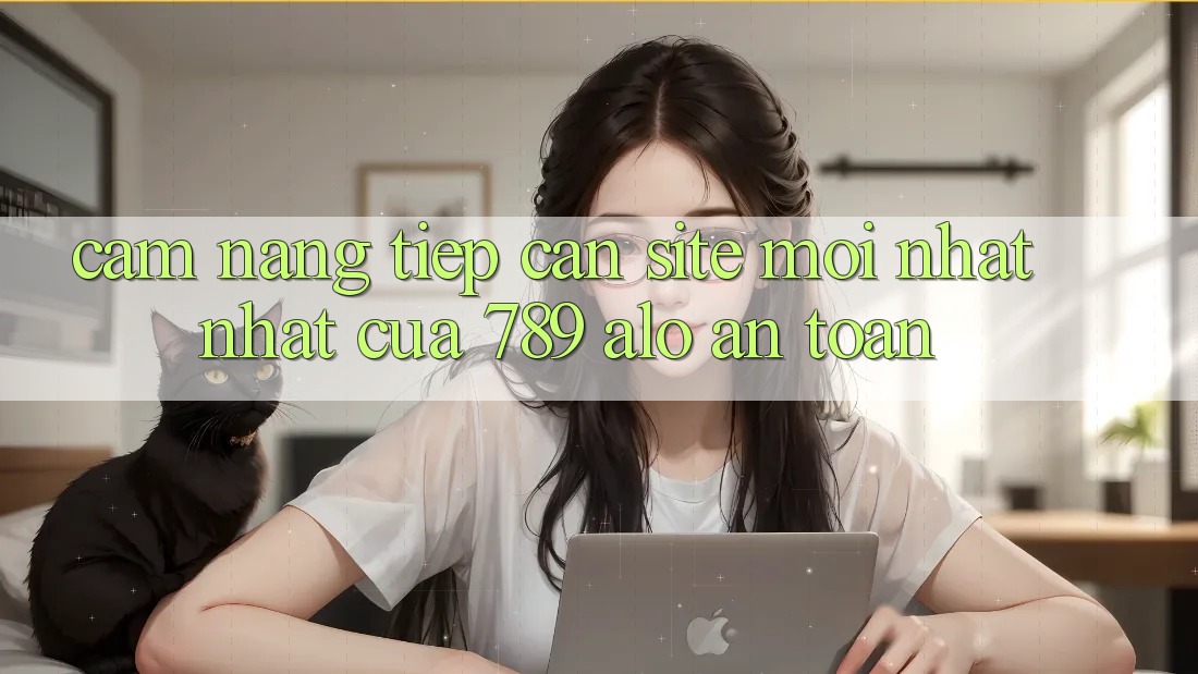 Cẩm nang Tiếp Cận Site Mới nhất Nhất Của 789 alo An Toàn
