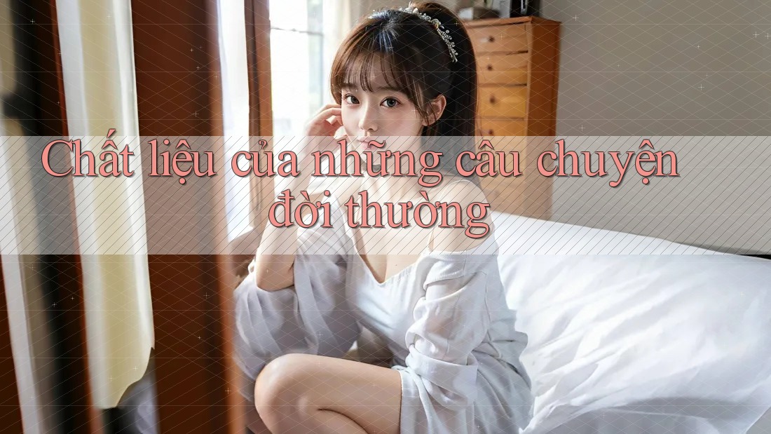 Chất liệu của những câu chuyện đời thường