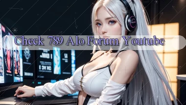 check 789 alo forum youtube