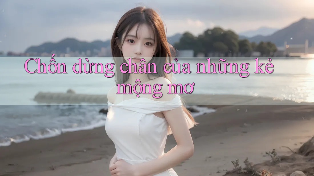 Chốn dừng chân của những kẻ mộng mơ