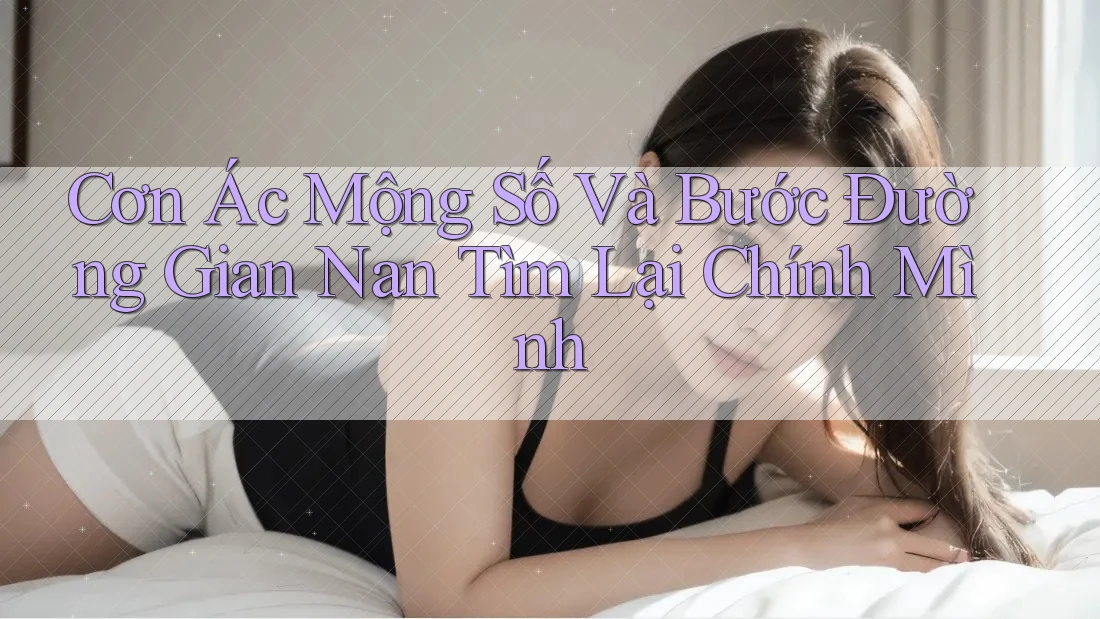 Cơn Ác Mộng Số Và Bước Đường Gian Nan Tìm Lại Chính Mình