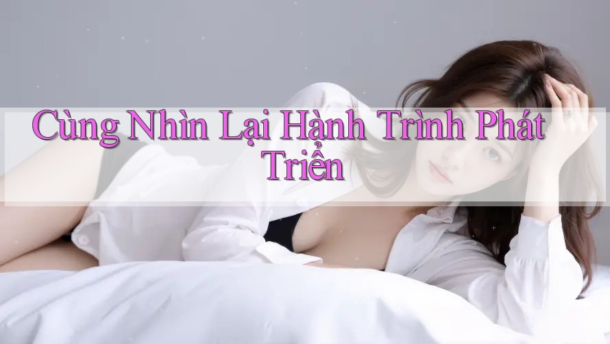 Cùng Nhìn Lại Hành Trình Phát Triển
